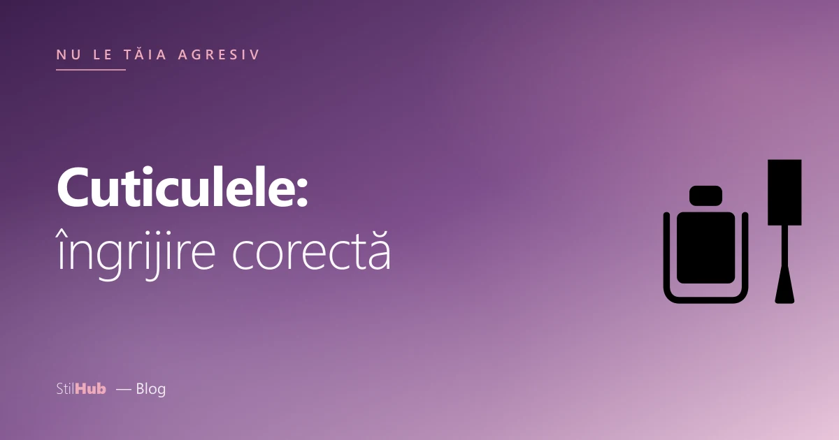Îngrijirea corectă a cuticulelor