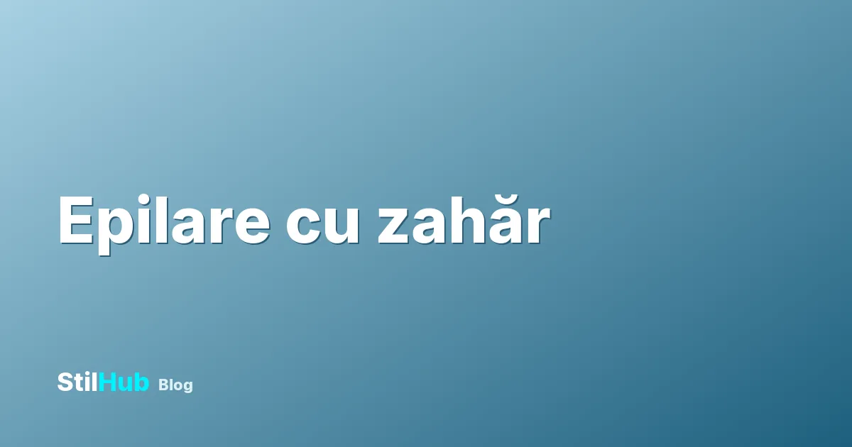 Epilare cu zahăr (sugaring): ghid complet și prețuri 2026