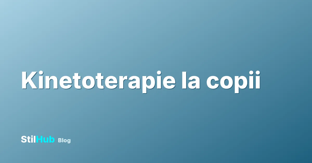 Kinetoterapie copii: când e nevoie și cum decurge o ședință