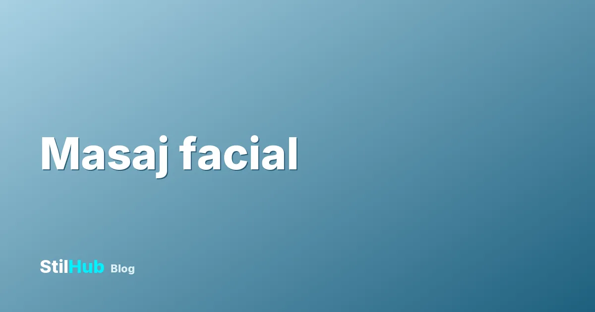Masaj facial la salon: beneficii, tehnici și cât costă