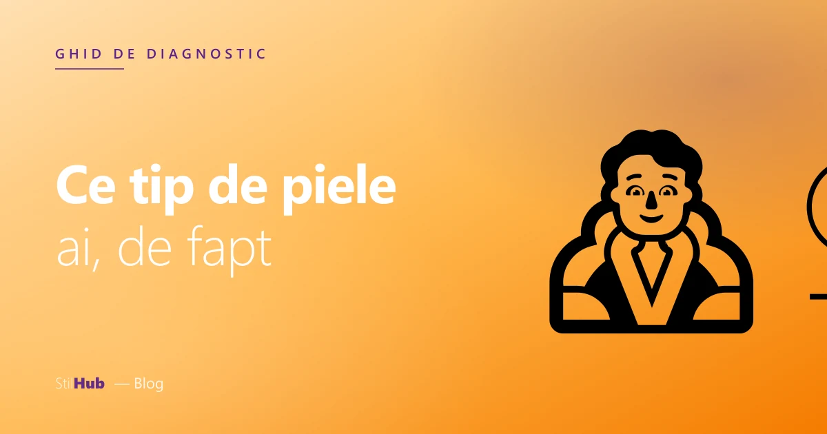 Ce tip de piele ai